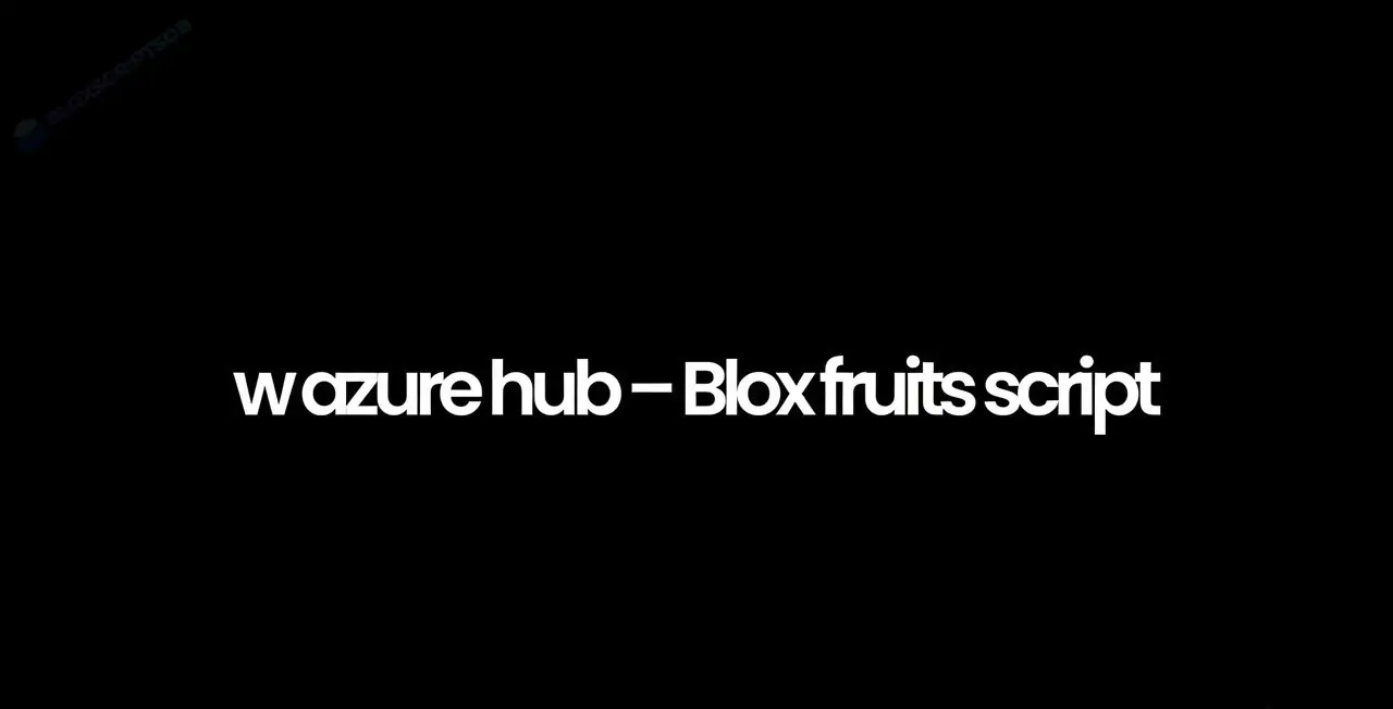 W Azure Hub - Blox Fruits Script